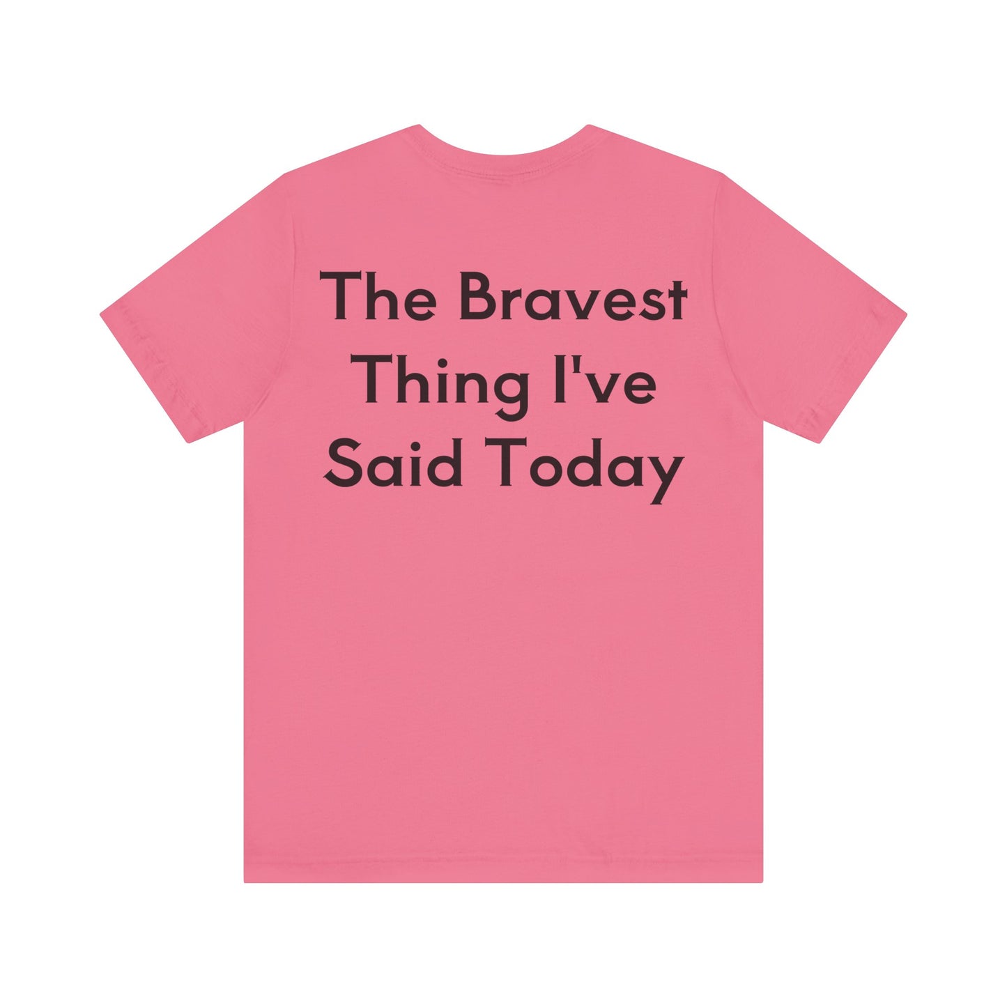 No...Bravest Thing Unisex Jersey Short Sleeve Tee