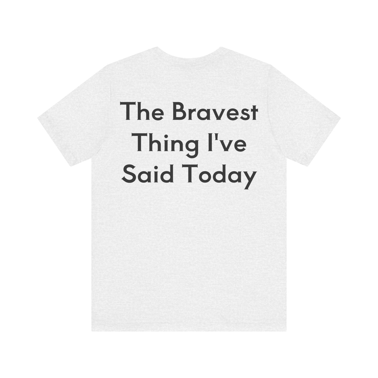 No...Bravest Thing Unisex Jersey Short Sleeve Tee