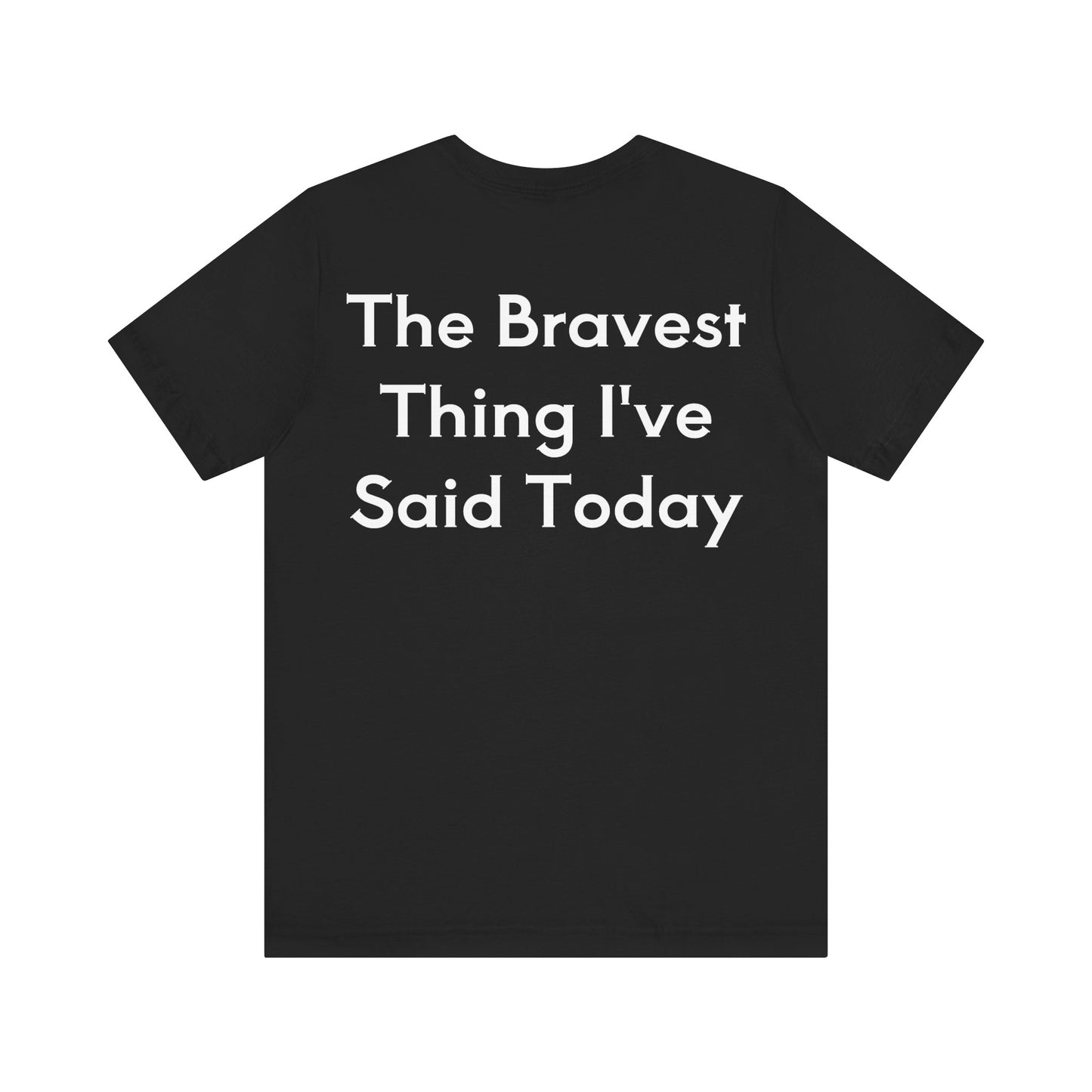 No...Bravest Thing Unisex Jersey Short Sleeve Tee