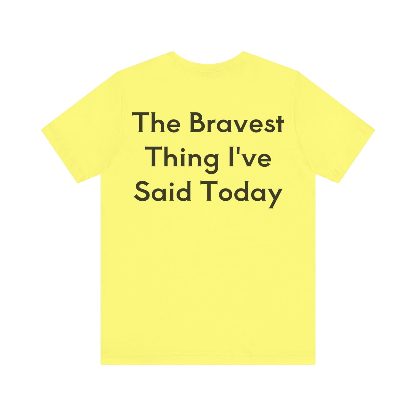 No...Bravest Thing Unisex Jersey Short Sleeve Tee