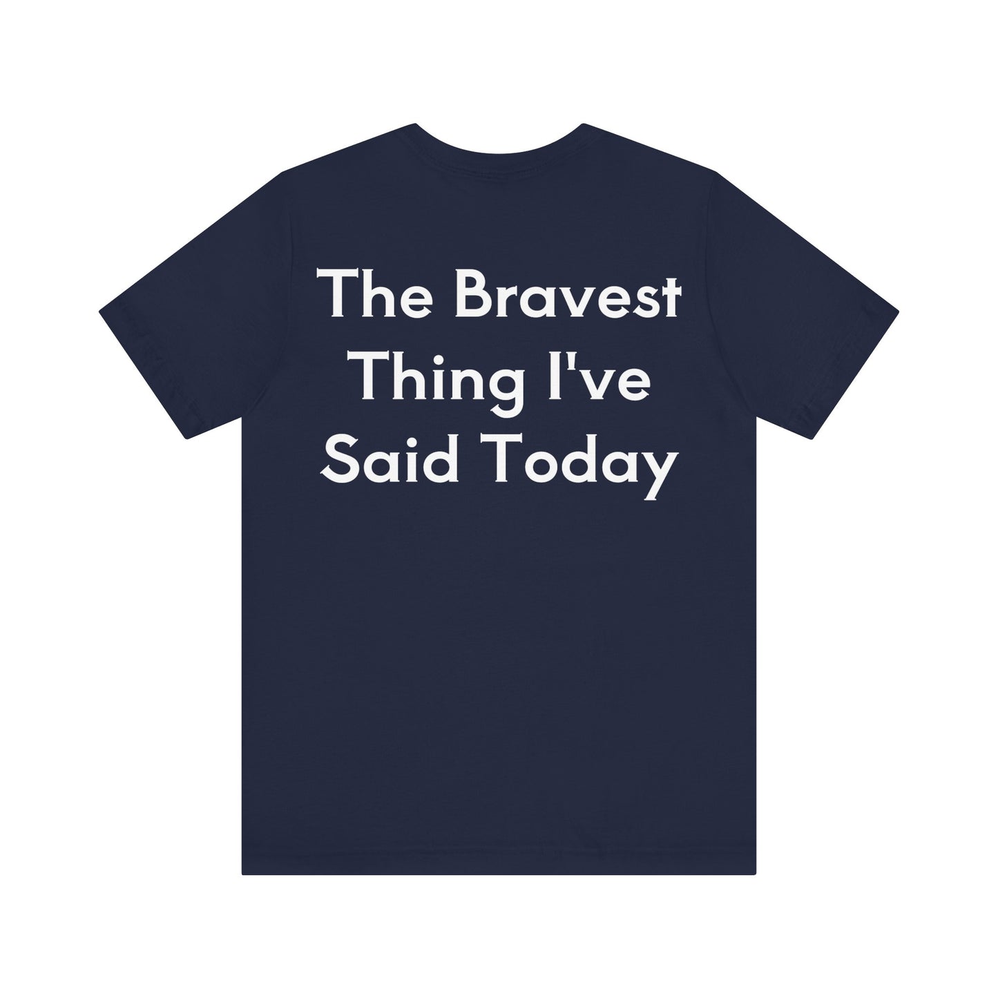 No...Bravest Thing Unisex Jersey Short Sleeve Tee