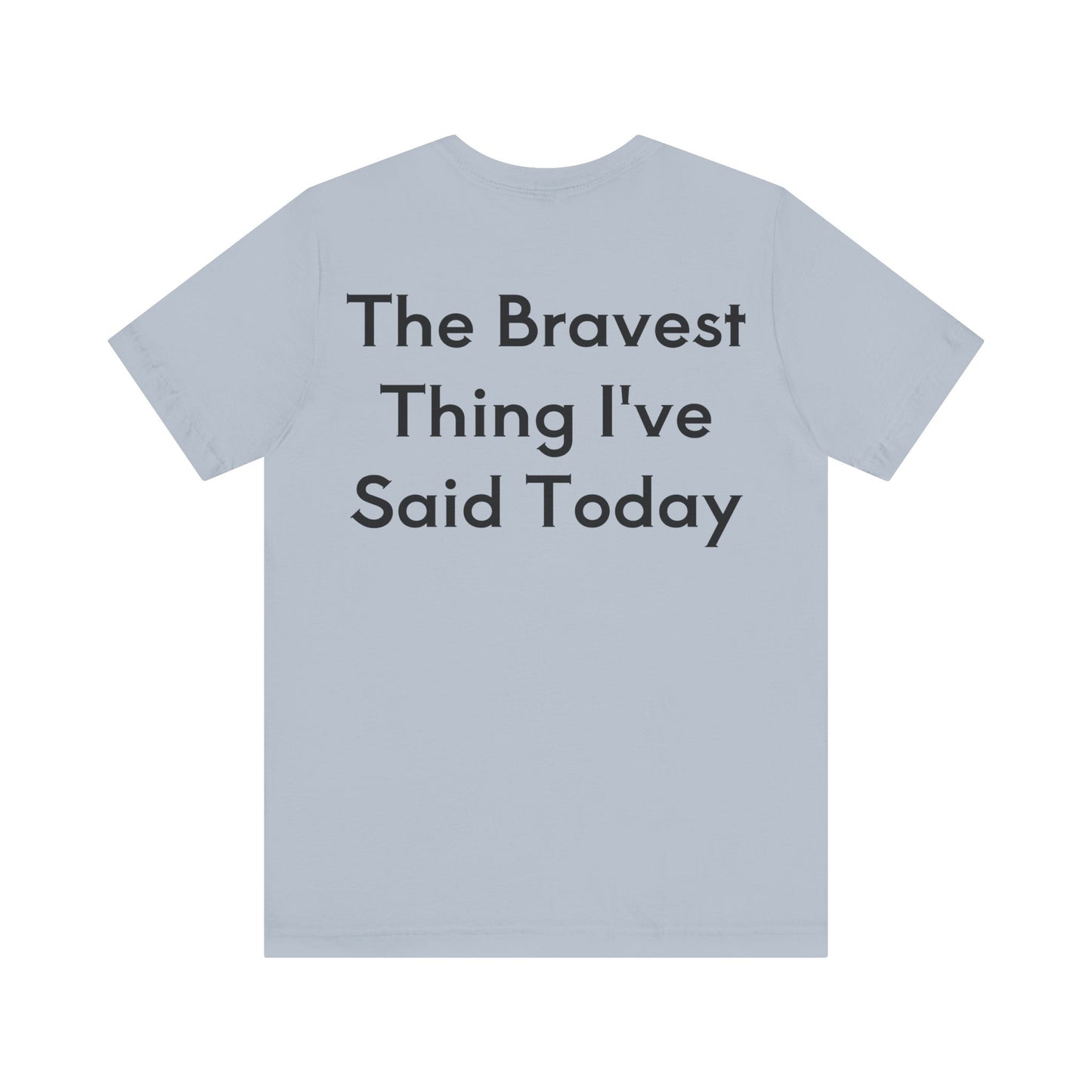 No...Bravest Thing Unisex Jersey Short Sleeve Tee