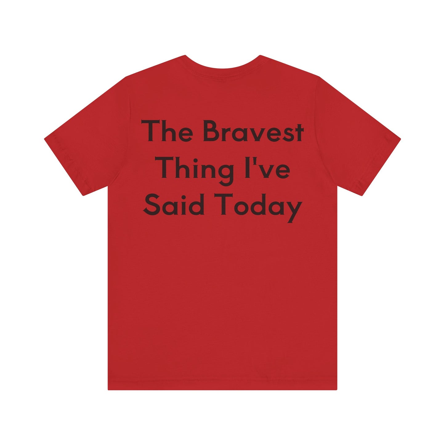 No...Bravest Thing Unisex Jersey Short Sleeve Tee