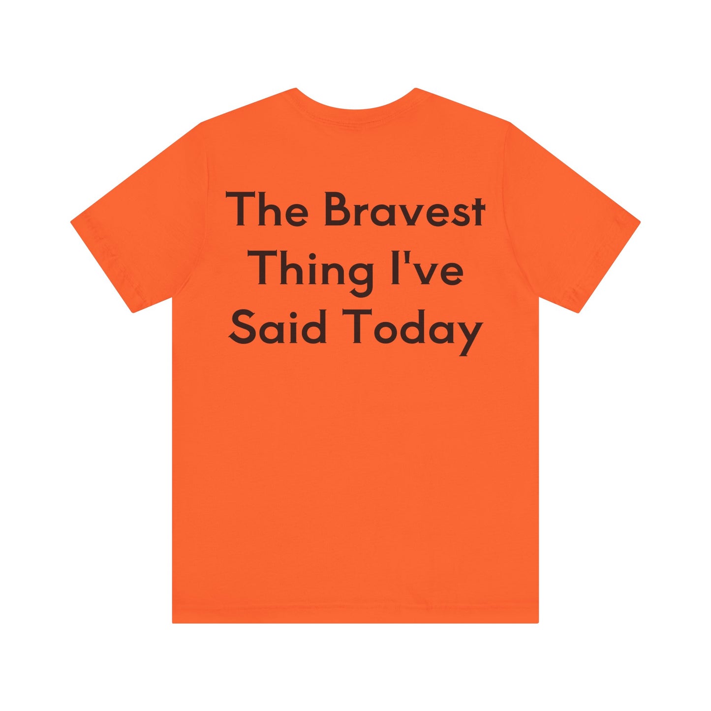 No...Bravest Thing Unisex Jersey Short Sleeve Tee