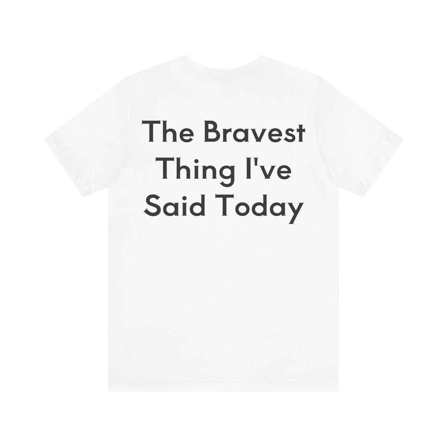 No...Bravest Thing Unisex Jersey Short Sleeve Tee