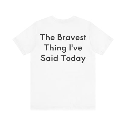 No...Bravest Thing Unisex Jersey Short Sleeve Tee