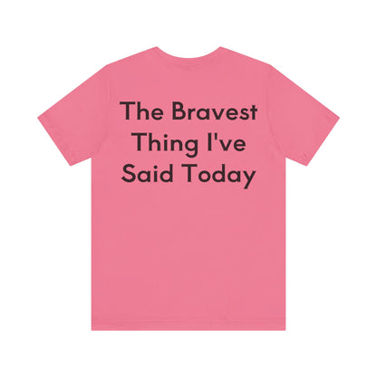 No...Bravest Thing Unisex Jersey Short Sleeve Tee