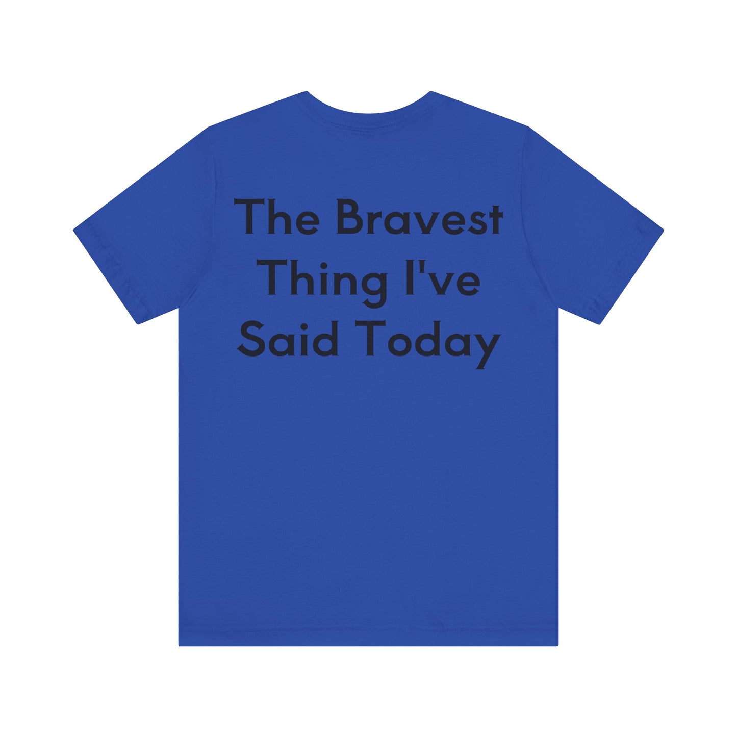 No...Bravest Thing Unisex Jersey Short Sleeve Tee