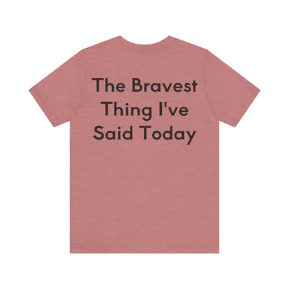 No...Bravest Thing Unisex Jersey Short Sleeve Tee