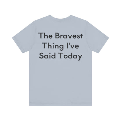 No...Bravest Thing Unisex Jersey Short Sleeve Tee